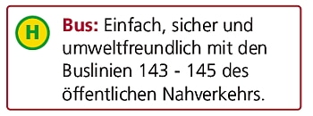 Bus: Einfach, sicher und umweltfreundlich mit den Buslinien 143-145 des öffentlichen Nahverkehrs.